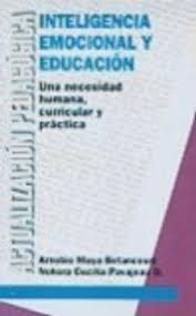 INTELIGENCIA EMOCIONAL Y EDUCACION: UNA NECESIDAD HUMANA, CURRICULAR Y PRACTICA