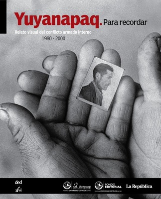 YUYANAPAQ: PARA RECORDAR: 1980 -200 RELATO VISUAL DEL CONFLICTO ARMADO INTERNO EN EL PERU