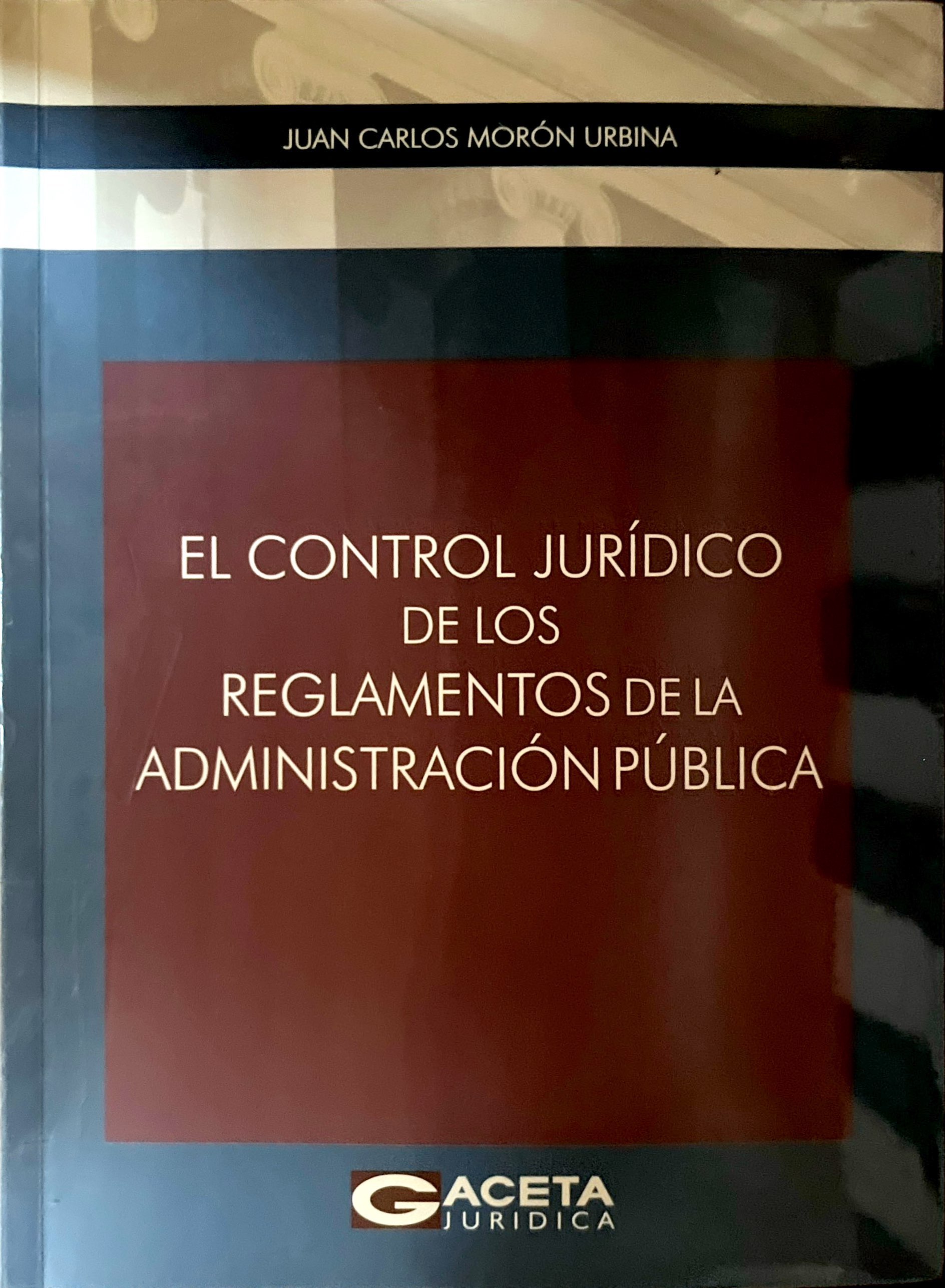 EL CONTROL JURIDICO DE LOS REGLAMENTOS DE LA ADMINISTRACION PUBLICA