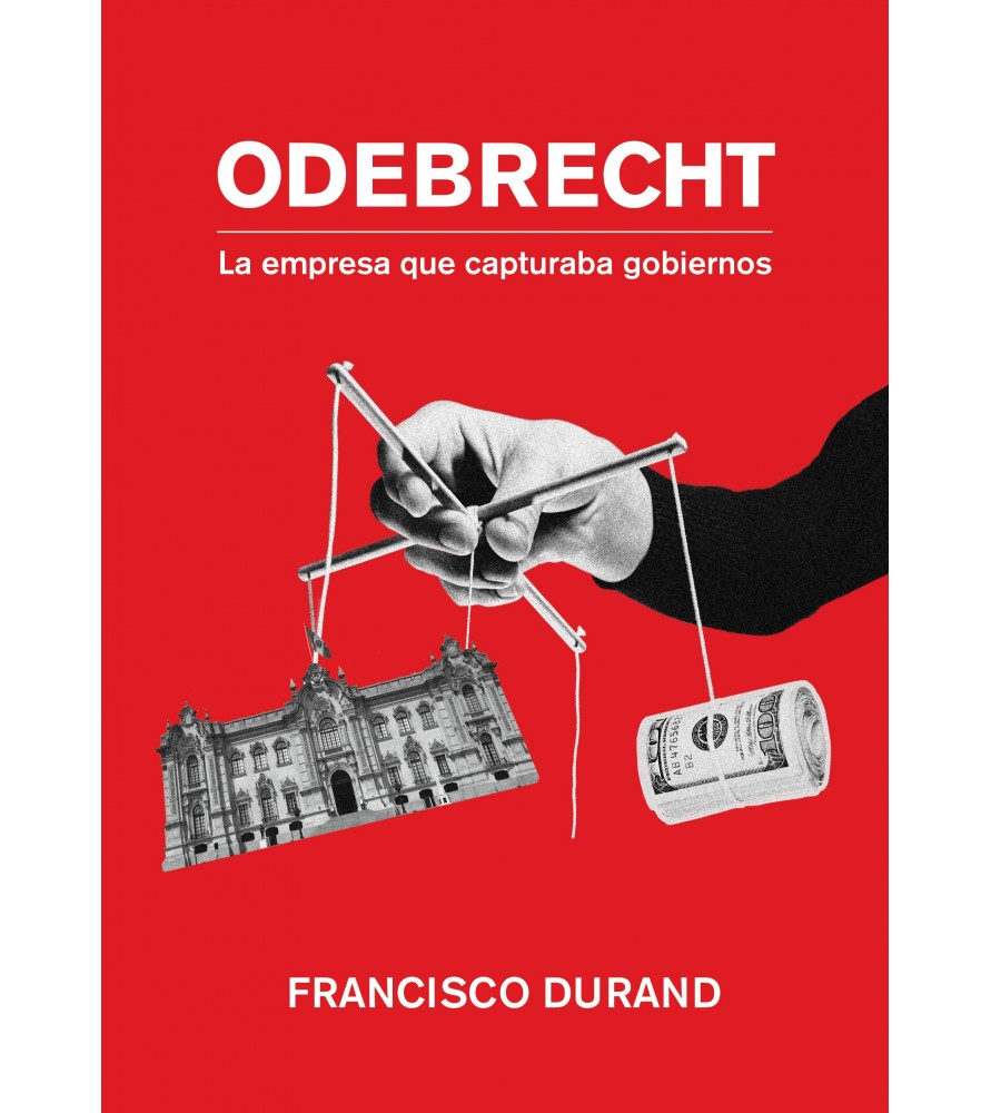 ODEBRECHT LA EMPRESA QUE CAPTURABA GOBIERNOS