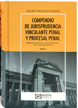 COMPENDIO DE JURIDISPRUDENCIA VINCULANTE PENAL Y PROCESAL PENAL TOMO II