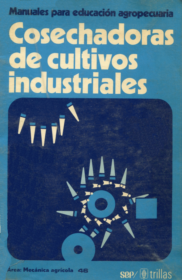 MANUALES PARA EDUCACION AGROPECUARIA COSECHADORAS DE CULTIVOS INDUSTRIALES