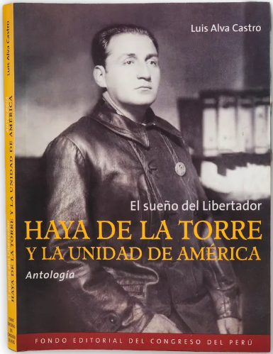EL SUEÑO DEL LIBERTADOR HAYA DE LA TORRE Y LA UNIDAD DE AMERICA