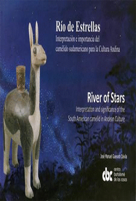 RIO DE ESTRELLAS.INTERPRETACION E IMPORTANCIA DEL CAMELIDO SUDAMERICANO PARA LA CULTURA ANDINA