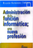 ADMINISTRACION DE LA FUNCION INFORMATICA; UNA NUEVA PROFESION