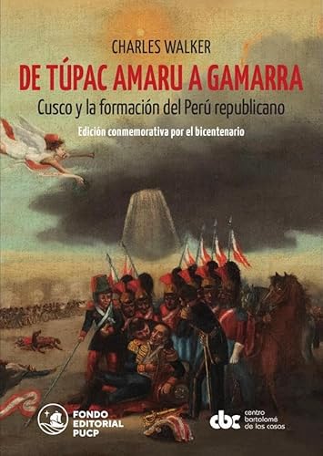 DE TUPAC AMARU A GAMARRA. CUSCO Y LA FORMACIÓN DEL PERÚ REPUBLICANO.