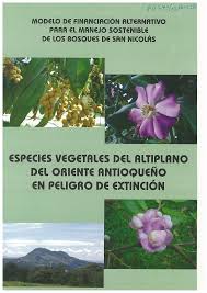 ESPECIES VEGETALES DEL ALTIPLANO DEL ORIENTE ANTIOQUEÑO EN PELIGRO DE EXTINCION