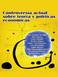 CONTROVERSIA ACTUAL SOBRE TEORIA Y POLITICAS ECONOMICAS
