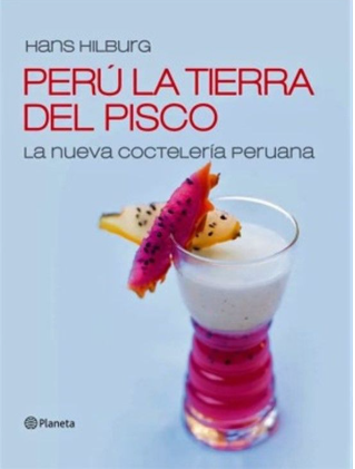 PERU LA TIERRA DEL PISCO, LA NUEVA COCTELERIA PERUANA