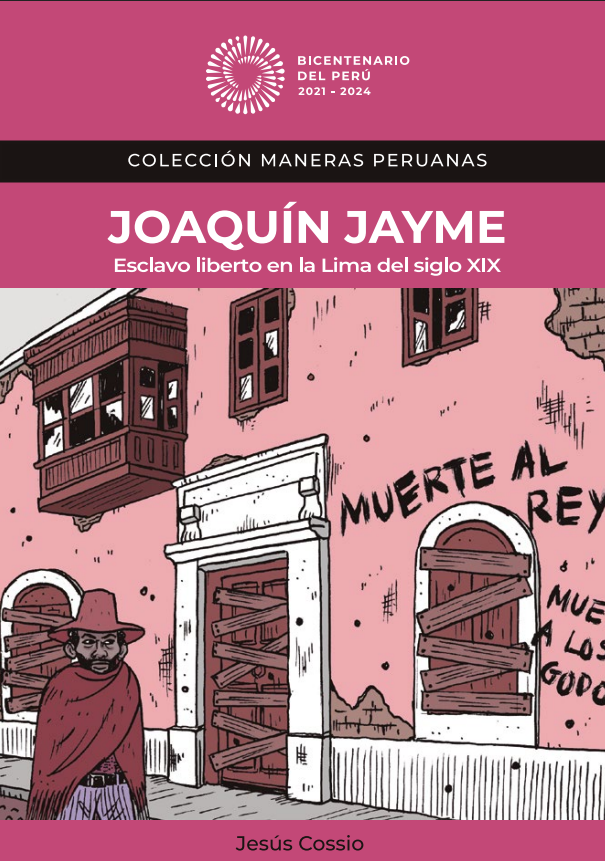 JOAQUIN JAYME UN ESCLAVO LIBERTO EN EL PERÚ DEL SIGLO XIX. COLECCIÓN MANERAS PERUANAS.