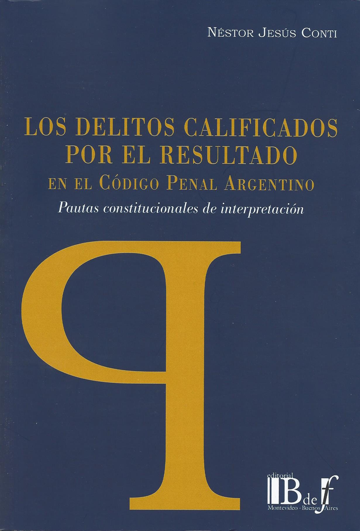 LOS DELITOS CALIFICADOS POR EL RESULTADO EN EL CODIGO PENAL ARGENTINO. PAUTAS CONSTITUCIONALES DE INTERPRETACIÓN.
