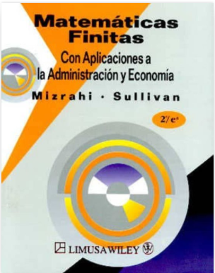 MATEMATICAS FINITAS CON APLICACIONES A LA ADMINISTRACION Y ECONOMIA