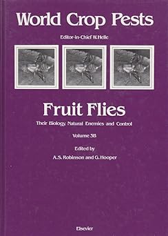 FRUIT FLIES THEIR BIOLOGY NATURAL ENEMIES AND CONTROL VOLUME 3B