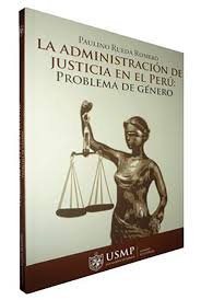 LA ADMINISTRACION DE JUSTICIA EN EL PERU: PROB. DE GENERO