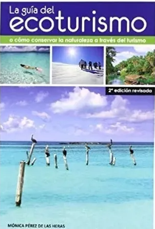LA GUIA DEL ECOTURISMO O COMO CONSERVAR LA NATURALEZA A TRAVES DEL TURISMO