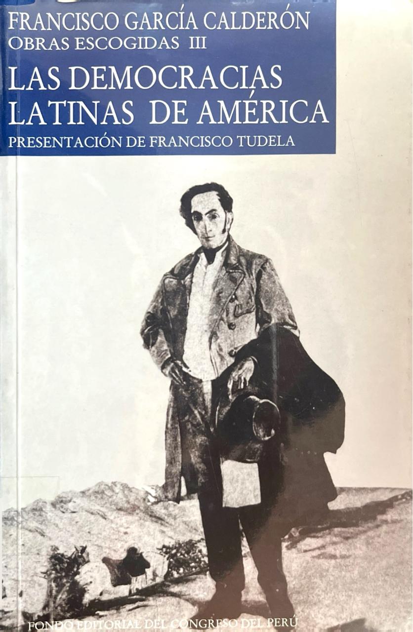 LAS DEMOCRACIAS LATINAS DE AMERICA: FRANCISCO GARCIA CALDERON, OBRAS ESCOGIDAS III