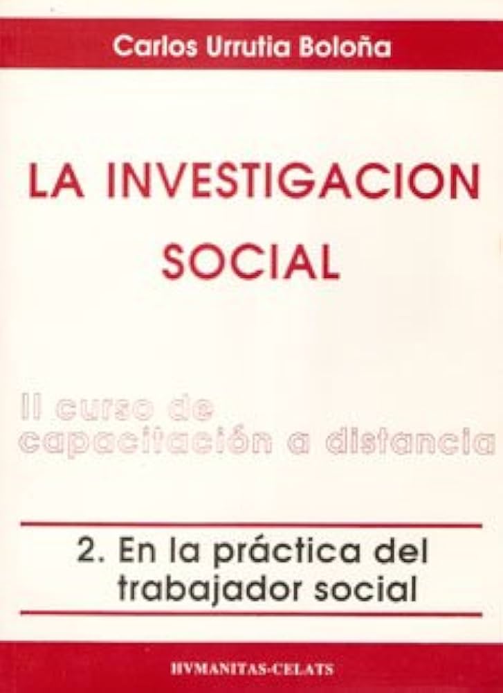 LA INVESTIGACION SOCIAL: II CURSO DE CAPACITACION A DISTANCIA, 2 EN LA PRACTICA DEL TRABAJADOR SOCIAL