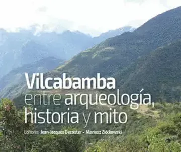 VILCABAMBA ENTRE ARQUEOLOGÍA, HISTORIA Y MITO