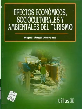 EFECTOS ECONOMICOS, SOCIOCULTURALES Y AMBIENTALES DEL TURISMO