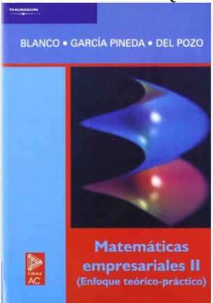 MATEMATICAS EMPRESARIALES II. ENFOQUE TEORICO PRACTICO