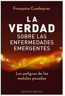 LA VERDAD SOBRE LAS ENFERMEDADES EMERGENTES. LOS PELIGROS DE LOS METALES PESADOS