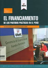 EL FINANCIAMIENTO DE LOS PARTIDOS POLITICOS EN EL PERU: SISTEMATIZACION DE LA EXPERIENCIA DESDE LA ONPE