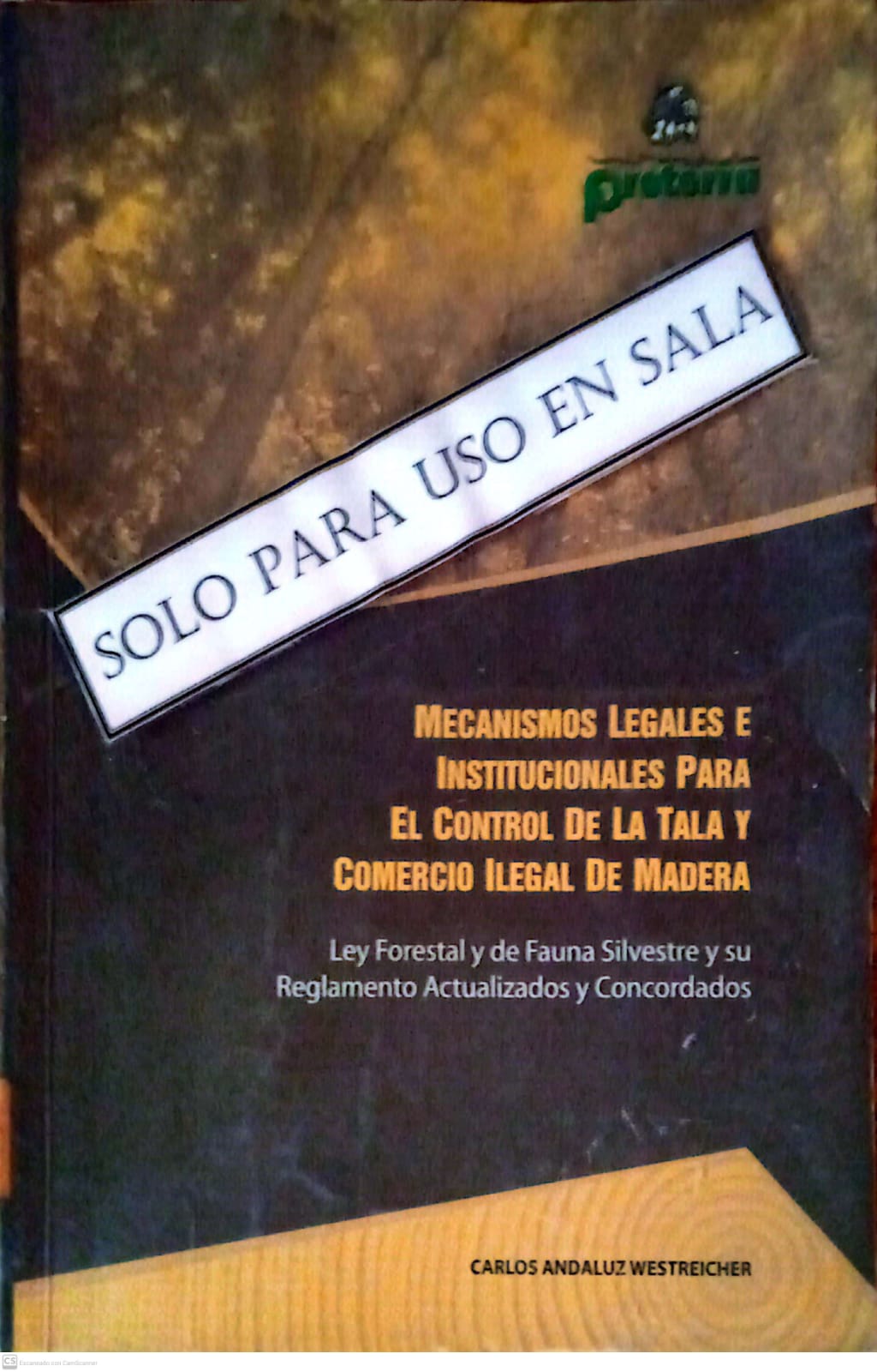 MECANISMOS LEGALES E INSTITUCIONALES PARA EL CONTROL DE LA TALA Y COMERCIO ILEGAL DE MADERA