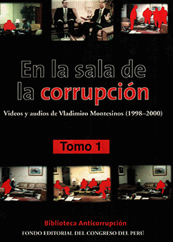 EN LA SALA DE CORRUPCION, VIDEOS Y AUDIOS DE VLADIMIRO MONTESINOS(1998-2000) TOMO I