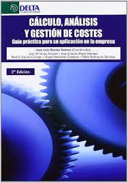 CALCULO, ANALISIS Y GESTION DE COSTEES. GUIA PRACTICA PARA SU APLICACION EN LA EMPRESA