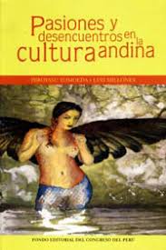 PASIONES Y DESENCUENTROS EN LA CULTURA ANDINA