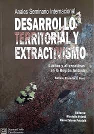 ANALES SEMINARIO INTERNACIONAL. DESARROLLO TERRITORIAL Y EXTRACTIVISMO.