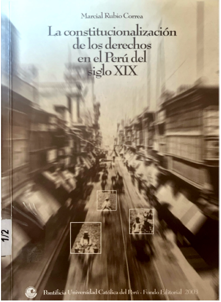LA CONSTITUCIONALIZACION DE LOS DERECHOS EN EL PERU DEL SIGLO  XIX