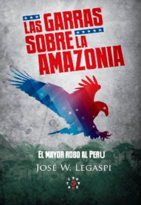 LAS GARRAS SOBRE LA AMAZONIA-EL MAYOR ROBO AL PERU