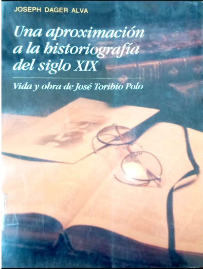 UNA APROXIMACION A LA HISTORIOGRAFIA DEL SIGLO XIX / VIDA Y OBRA DE JOSE TORIBIO POLO
