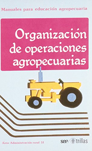 MANUALES PARA EDUCACION AGROPECUARIA ORGANIZACION DE OPERACIONES AGROPECUARIAS