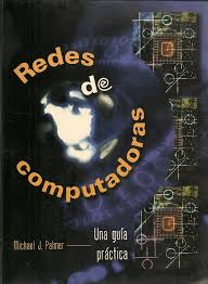 REDES DE COMPUTADORAS: UNA GUIA PRACTICA