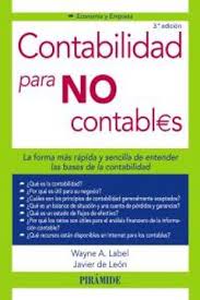 CONTABILIDAD PARA NO CONTABLES. LA FORMA MAS RAPIDA Y SENCILLA DE ENTENDER.