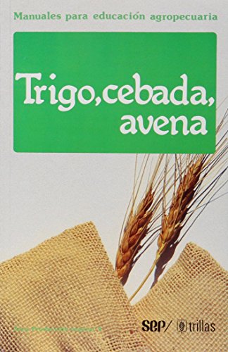 MANUALES PARA EDUCACION AGROPECUARIA TRIGO CEBADA AVENA