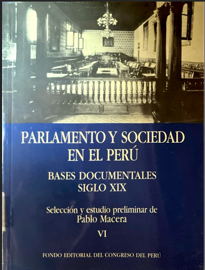PARLAMENTO Y SOCIEDAD EN EL PERU: BASES DOCUMENTALES SIGLO XIX TOMO VI