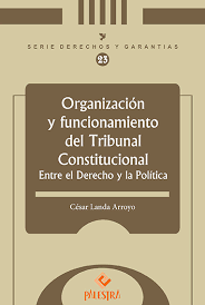 ORGANIZACION Y FUNCIONAMIENTO DEL TRIBUNAL CONSTITUCIONAL ENTRE EL DERECHO Y LA POLITICA