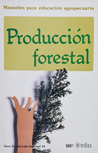 MANUALES PARA EDUCACION AGROPECUARIA: PRODUCCION FORESTAL