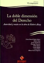 LA DOBLE DIMENSION DEL DERECHO . AUTORIDAD Y RAZON EN LA OBRA DE ROBERT ALEXY