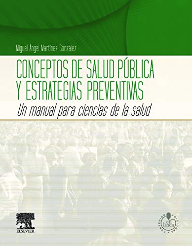 CONCEPTOS DE SALUD PUBLICA Y ESTRATEGIAS PREVENTIVAS. UN MANUAL PARA CIENCIAS DE LA SALUD