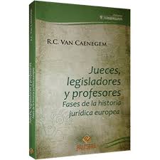 JUECE  LEGISLADORES Y PROFESORES FASES DE LA HISTORIA JURIDICA EUROPEA
