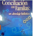 CONCILIACION CON FAMILIAS: UN ABORDAJE HOLISTICO