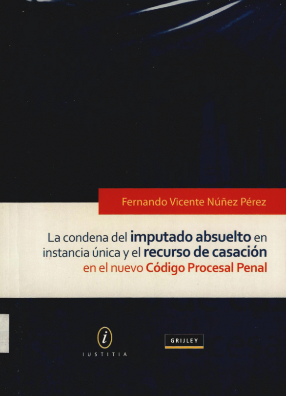 LA CONDENA DE IMPUTADO ABSOLUTO EN INSTANCIA UNICA Y EL RECURSO DE CASACION EN EL NUEVO CODIGO PROCESAL PENAL