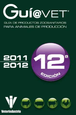 GUIAVET. GUIA DE PRODUCTOS ZOOSANITARIOS PARA ANIMALES DE PRODUCCION VETERINDUSTRIA 2011-2012.