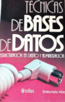 TECNICAS DE BASES DE DATOS: ESTRUCTURACION EN DISEÑO Y ADMINISTRACION