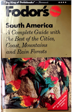 FODORS,SOUTH AMERICA, A COMPLETE GUIDE WITH THE BEST OF THE CITIES,COAST,MOUNTAINS AND RAIN FORESTS