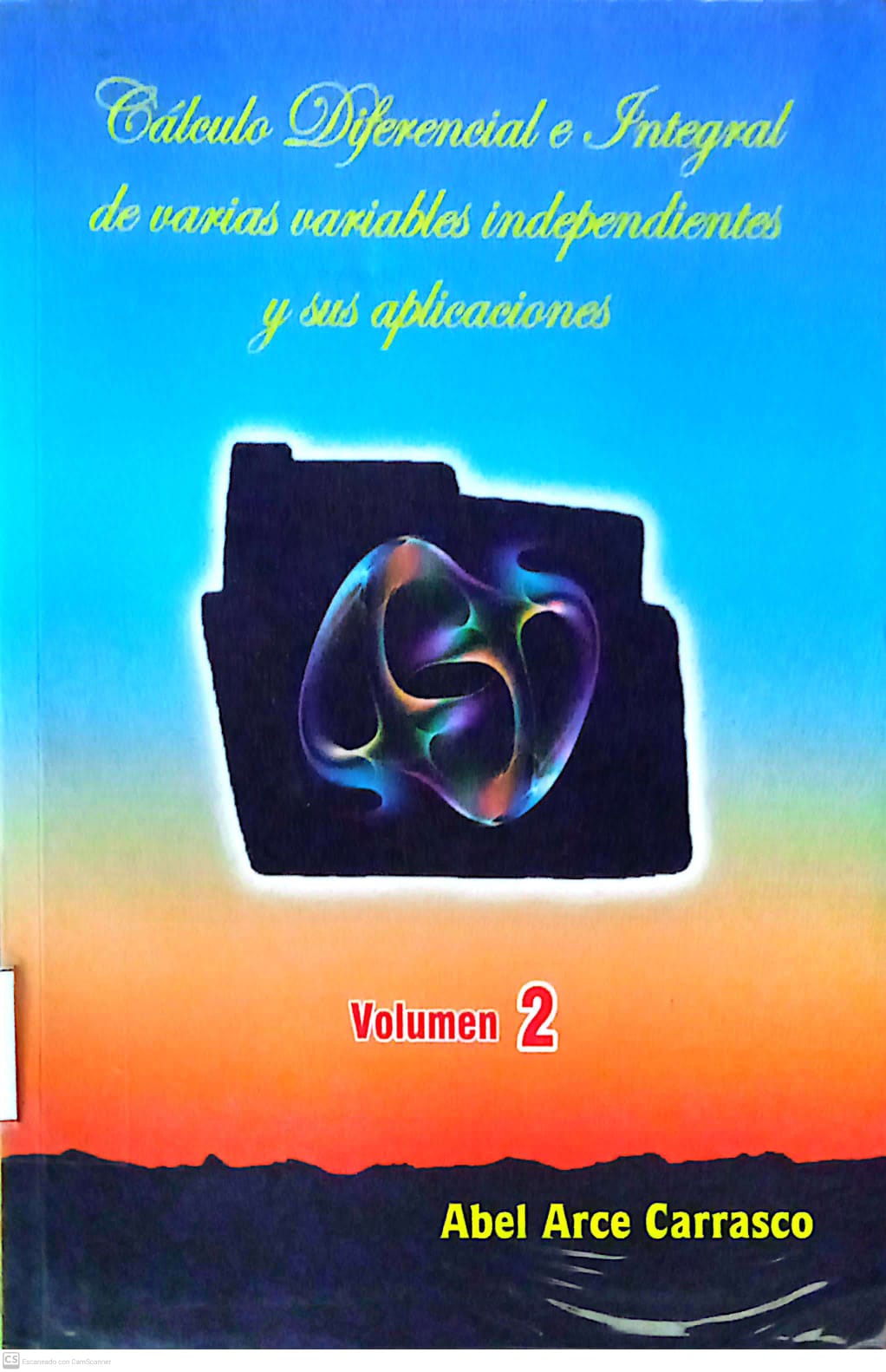 CALCULO DIFERENCIAL E INTEGRAL DE VARIAS VARIABLES INDEPENDIENTES Y SUS APLICACIONES. VOL II